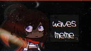 waves meme | gacha life | lazy