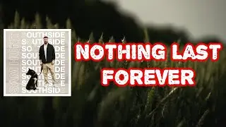Sam Hunt - Nothing Lasts Forever (Lyrics)