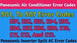Panasonic Inverter Split AC Error Codes || Error Codes S01 TO S07 AND E01 TO E013 ||
