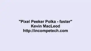 Kevin MacLeod ~ Pixel Peeker Polka - faster