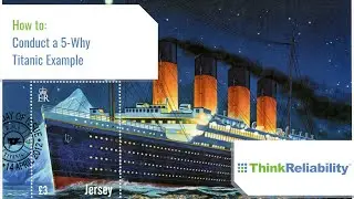 How to Conduct a 5-Why - Titanic Example