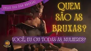 Quem são as bruxas? Você, eu ou todas as mulheres?