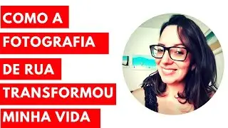 Como a fotografia de rua transformou minha vida
