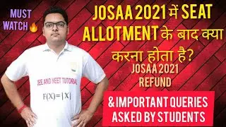 JoSAA 2021 मे Seat Allotment के बाद क्या करना चाहिए?|General Queries
