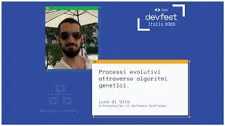 Processi evolutivi attraverso algoritmi genetici - Luca Di Vita - #DevFest2020 Italia
