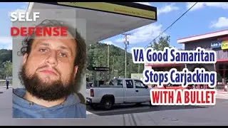 Good Samaritan Shoots Man Attempting to Carjack Woman & Child in VA & More Self Defense