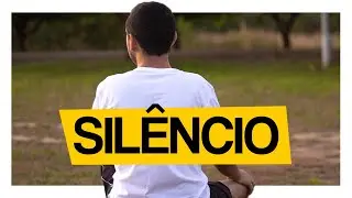 COMO O SILÊNCIO PODE MUDAR A SUA VIDA.
