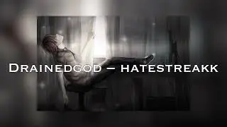drainedgod - hatestreakk