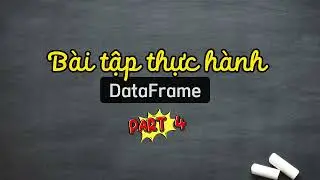 Bài tập thực hành DataFrame - Phần 4