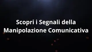 Scopri i Segnali della Manipolazione Comunicativa