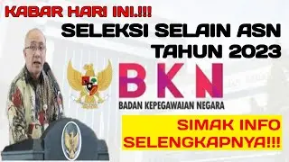 🔴 Simak!!! Info Seleksi Selain ASN Tahun 2023