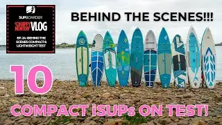 Testing 10 Compact iSUPs - SUPboarder PRO Compact iSUP Test Behind the Scenes  