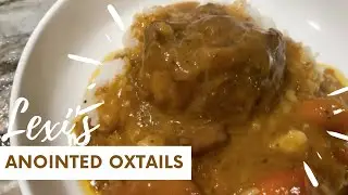 ANOINTED OXTAILS COOKING TUTORIAL | LEXI