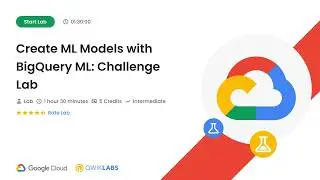 Create ML Models with BigQuery ML: Challenge Lab | 