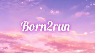 Born2Run - Penelope Scott // Lyrics