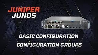 Juniper (Junos) Basic Configuration - Configuration Groups