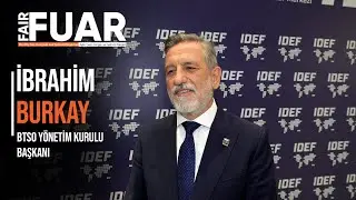 Bursa Ticaret ve Sanayi Odası ve KFA Fuarcılık Yönetim Kurulu Başkanı İbrahim Burkay #idef2025