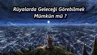 Rüyalarda Geleceği Görebilmek Mümkün mü ? ( Teorisel )