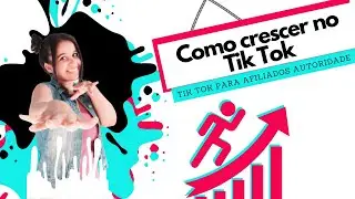 Tik Tok para Afiliados Autoridade:  Como crescer  no Tik Tok - 5 dicas