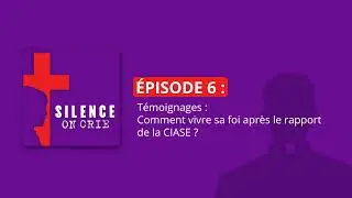 6/6 Témoignages : comment vivre sa foi après le rapport de la CIASE ?