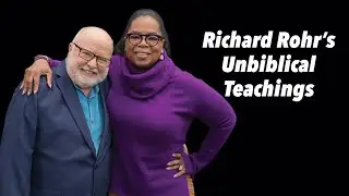 Why Richard Rohr’s Teachings are Unbiblical