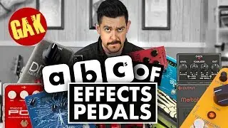 The ABC's of Effects Pedals!