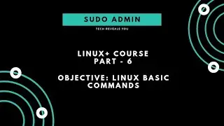 Linux+ Course | Part - 6 | Linux Basic Commands | Sudo Admin