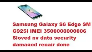 Samsung Galaxy S6 Edge SM G925I IMEI 3500000000006 Sloved nv data security damaged repair done