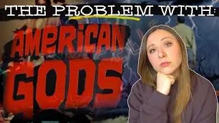 The Problem with AMERICAN GODS | Year of Gaiman