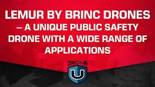 Lemur by BRINC Drones - A Unique Public Safety Drone with a Wide Range of Applications