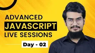 Advanced JavaScript Live Sessions | Day-02 | JS Bangladesh
