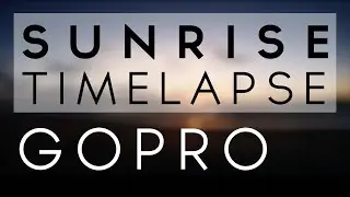 GoPro - Sunrise TimeLapse