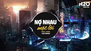 Nợ Nhau Một Lời Remix - Phúc Chinh x H2O | Gặp Được Em Do Duyên Do Số Remix TikTok