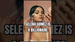 SELENA GOMEZ IS A BILLIONAIRE