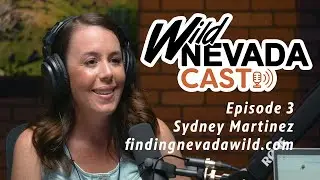 Wild Nevadacast 003 Sydney Martinez
