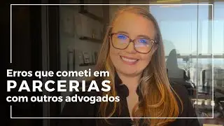 Erros que cometi em parcerias em outros advogados