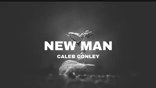 Caleb Conley - NEW MAN