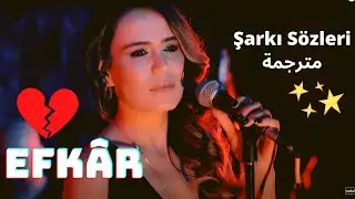 Efkâr ـ Neva Edizel Sözleri 💔أغنية تركية حزينة مترجمة