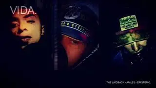 LAIDBACK /EPISTEMO/AMLES ♫♫♫(VIDA)