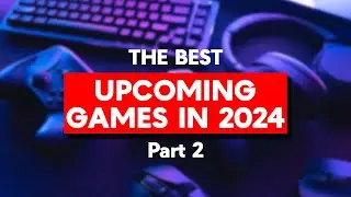 Top 10 Upcoming Games (2024)