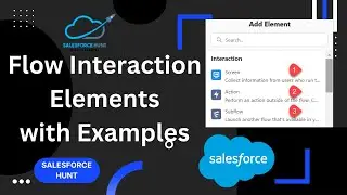 📌Salesforce Flows: Interaction Section Elements in Flows with Examples | 