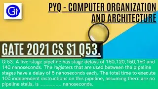 GATE 2021 CS SET1 Q53. A five-stage pipeline has stage delays of 150,120,150,160 and 140 [SOLVED!]