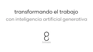 IA Generativa: Transformando el trabajo y el liderazgo del futuro