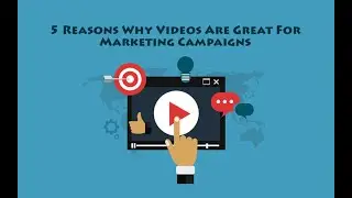 5 Reasons Why Videos Are Great For Marketing Campaigns