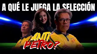 ¿A que le juega la selección Anti Petro? 