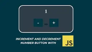 Increment and Decrement Number Button | JavaScript Project
