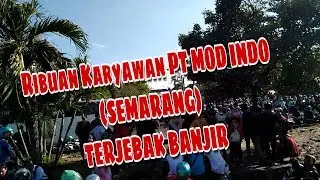 LIBUR - Ribuan Karyawan PT MOD INDO SEMARANG TERJEBAK BANJIR