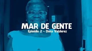 Dona Valderez - Ep 2 MAR DE GENTE