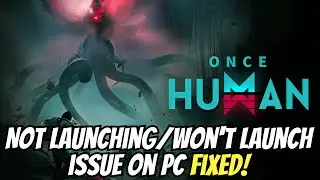 How to Fix Not launching/won't launch issue in Once Human on PC
