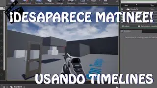Unreal Engine 4: ¡Desaparece el Matinee! Pues usamos Timeline